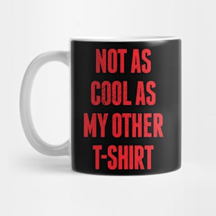 Not As Cool As My Other T-shirt Mug